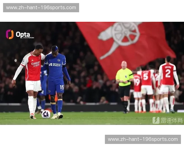 阿森纳vs切尔西：伦敦德比的硝烟，不仅仅是足球的碰撞